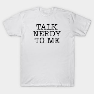 Talk nerdy to me T-Shirt